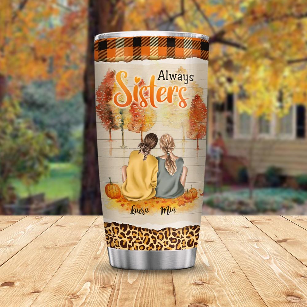 always sisters for happy times shared customized stainless steel tumbler 1563