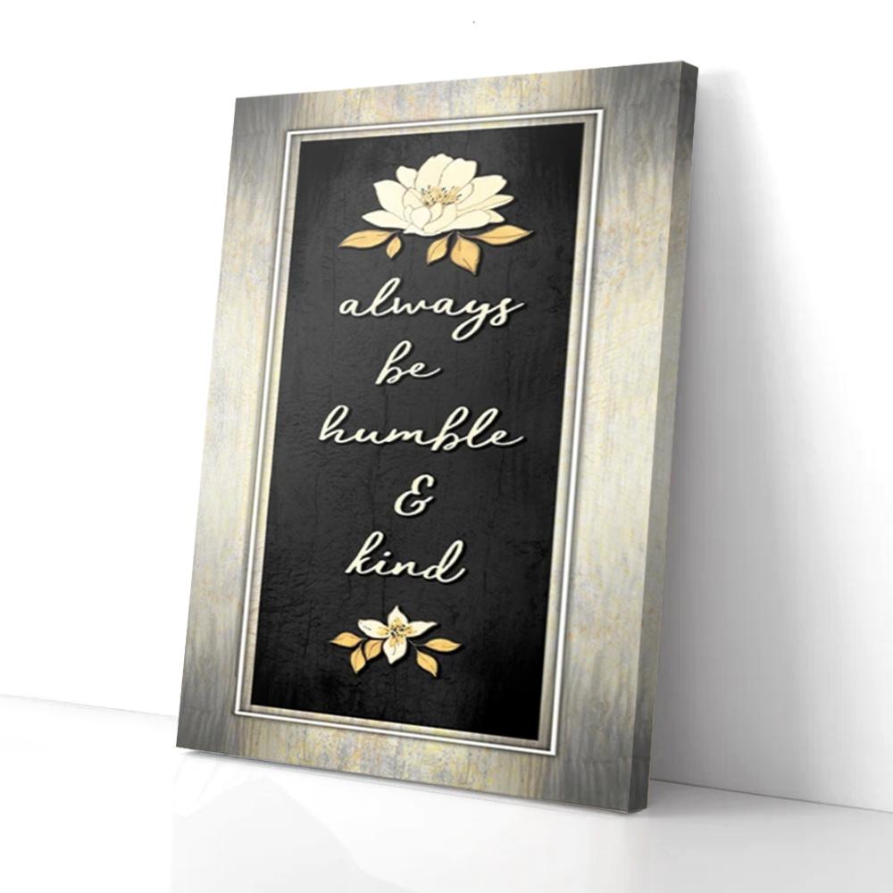 Always Stay Humble And Kind Flower Canvas Prints - Wall Art Decor always stay humble and kind flower canvas prints wall art decor 1228
