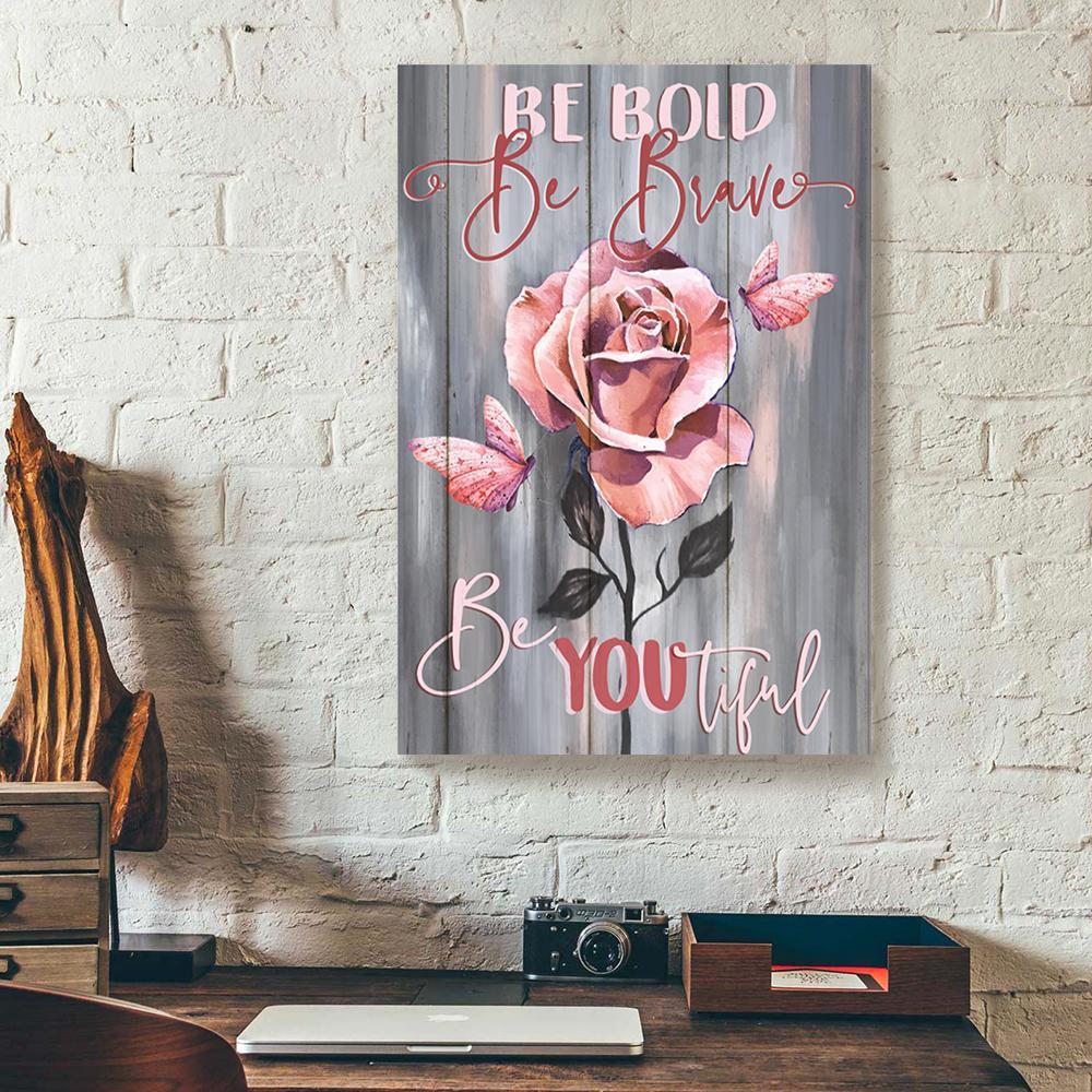 Be Bold Be Braver Be You Tiful Butterfly Rose Canvas Prints - Wall Art Decor be bold be braver be you tiful butterfly rose canvas prints wall art decor 5429