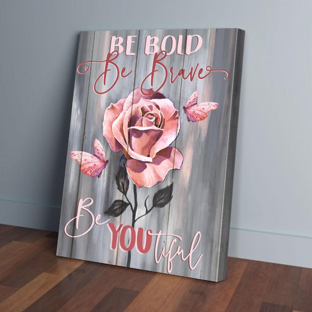 Be Bold Be Braver Be You Tiful Butterfly Rose Canvas Prints - Wall Art Decor be bold be braver be you tiful butterfly rose canvas prints wall art decor 5980