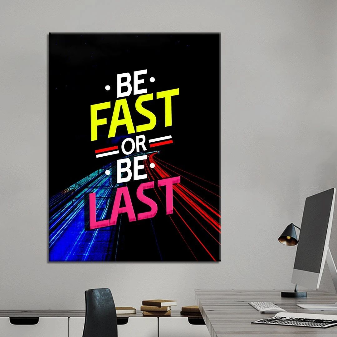 Be Fast Or Be Last Motivational Positive Canvas Print - Wall Art Decor be fast or be last motivational positive canvas print wall art decor 3221