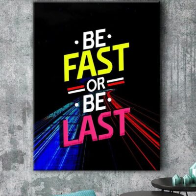 Be Fast Or Be Last Motivational Positive Canvas Print - Wall Art Decor 2 be fast or be last motivational positive canvas print wall art decor 7817