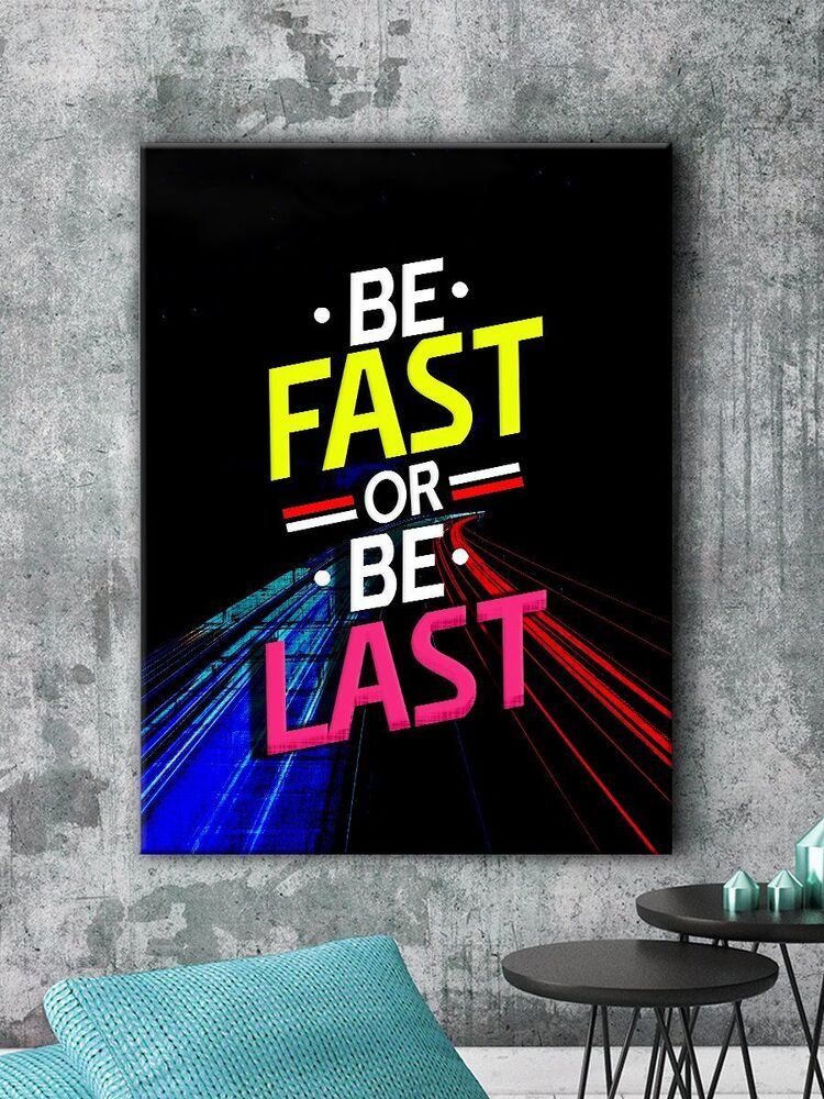 Be Fast Or Be Last Motivational Positive Canvas Print - Wall Art Decor be fast or be last motivational positive canvas print wall art decor 7817