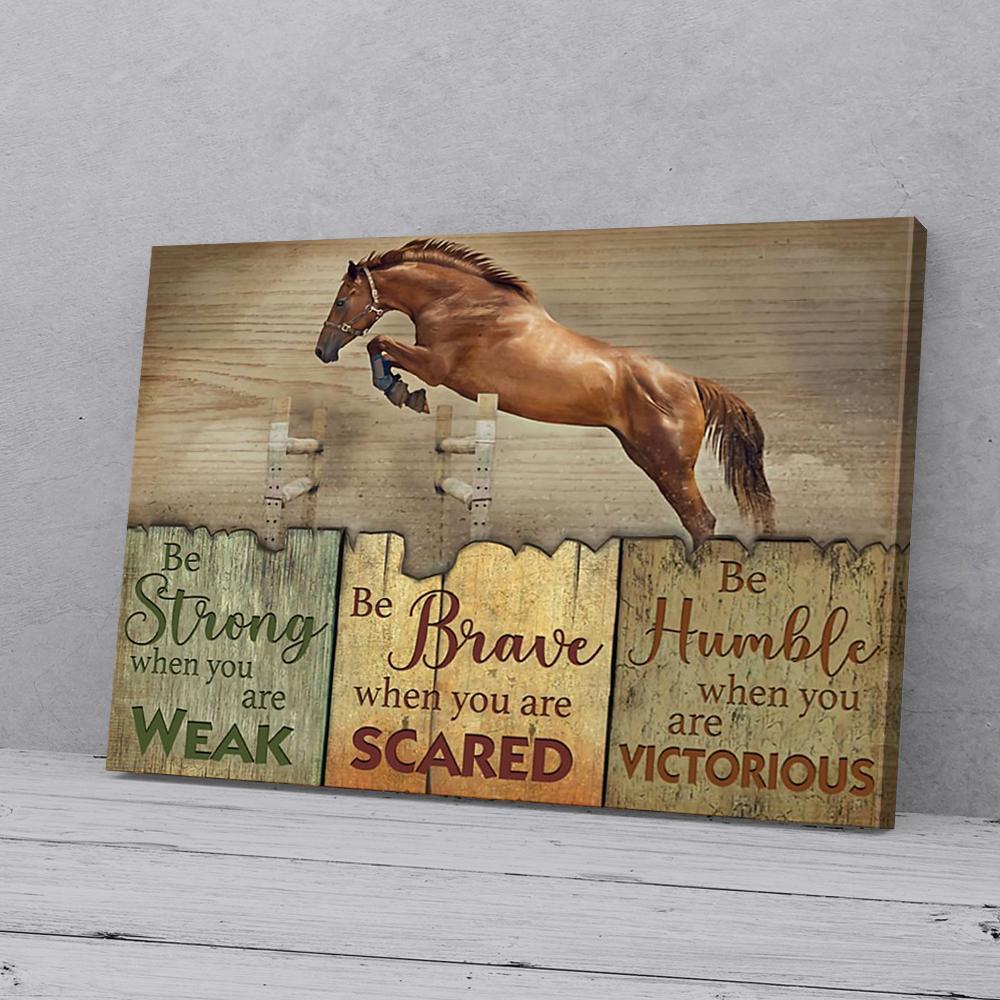 be strong be brave be humble horse canvas prints wall art decor 5349