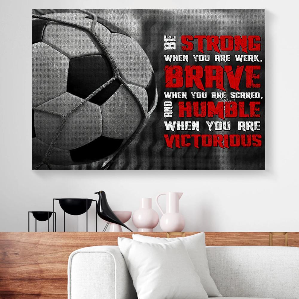 be strong be brave be humble soccer canvas prints wall art decor 8413