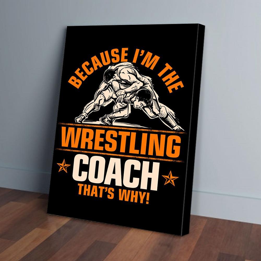 because im the wrestling coach thats why canvas prints wall art decor 1769