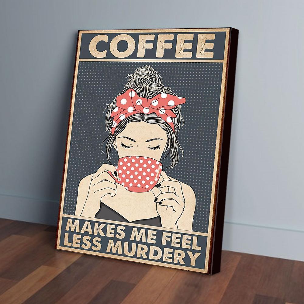 coffee makes me feel less murdery canvas prints wall art decor 6496