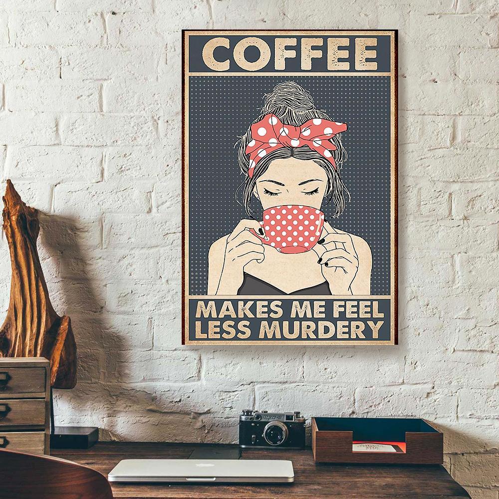 coffee makes me feel less murdery canvas prints wall art decor 6881