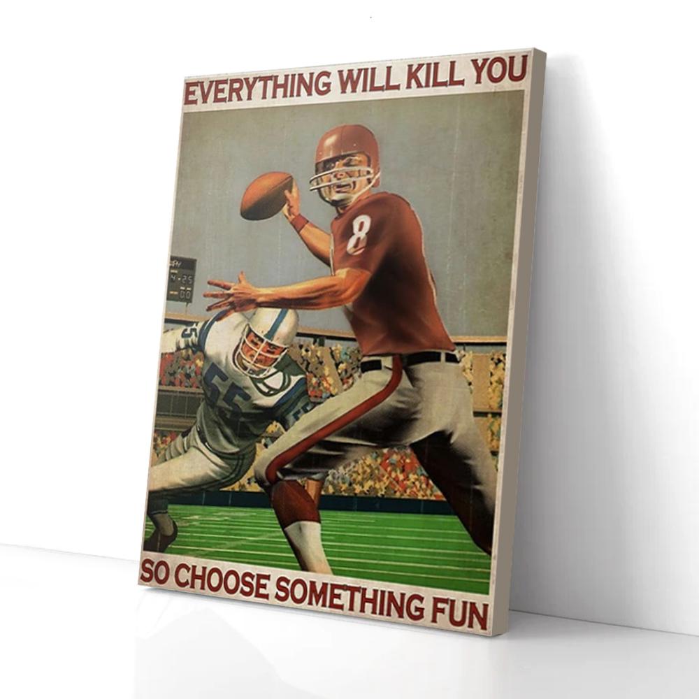everything kill you so choose something fun football canvas prints wall art decor 4096
