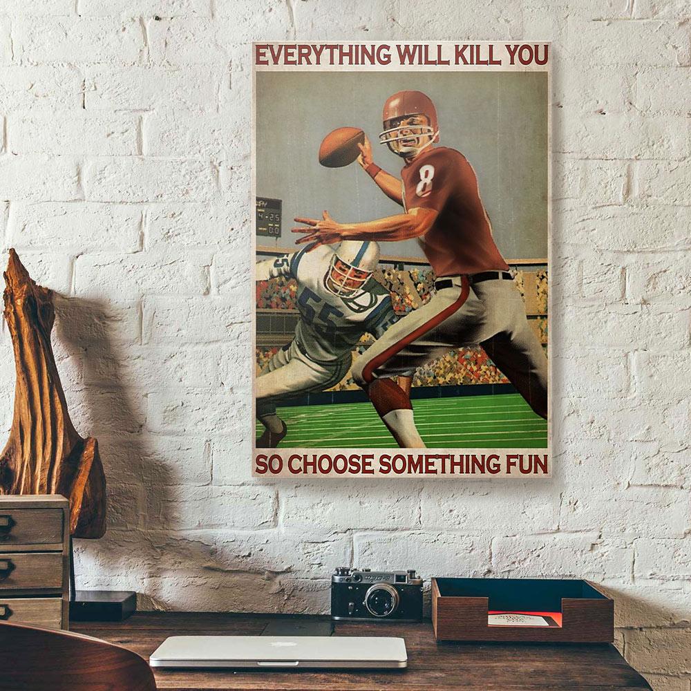 everything kill you so choose something fun football canvas prints wall art decor 7082
