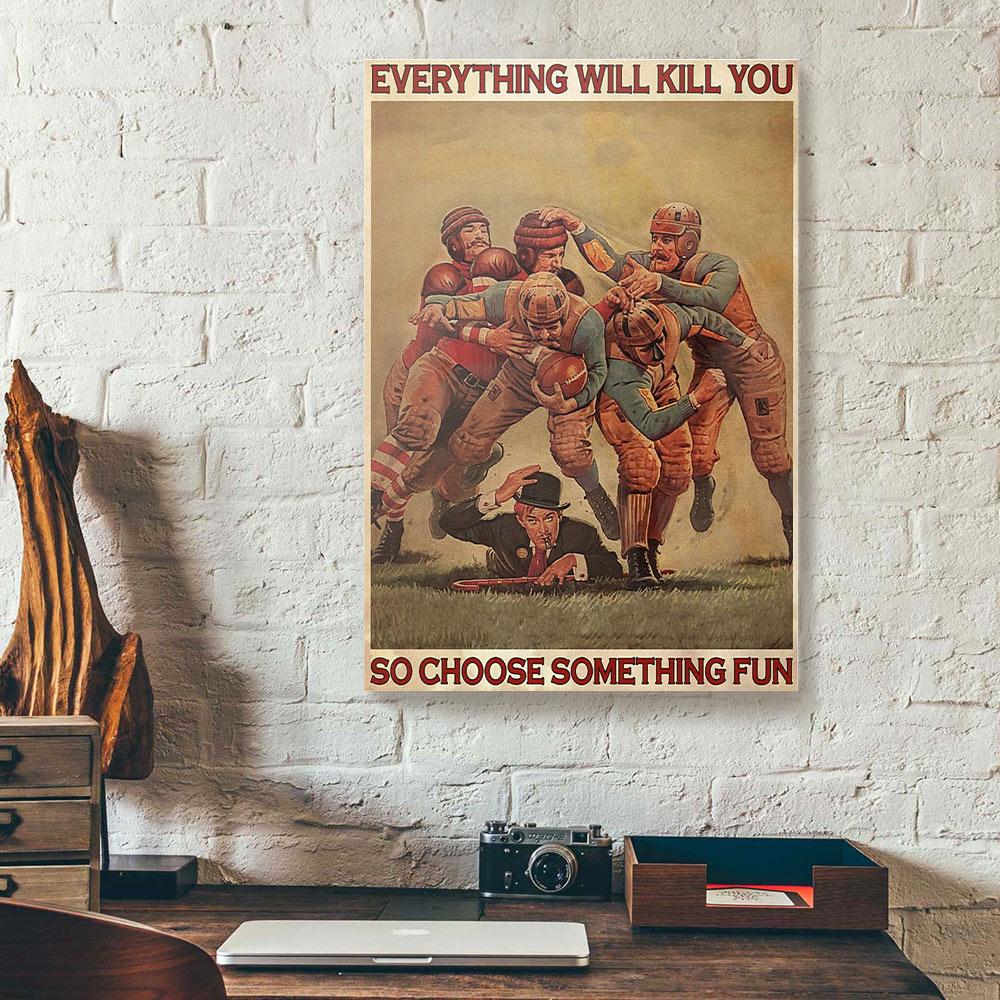 everything will kill you choose something fun football canvas prints wall art decor 5328