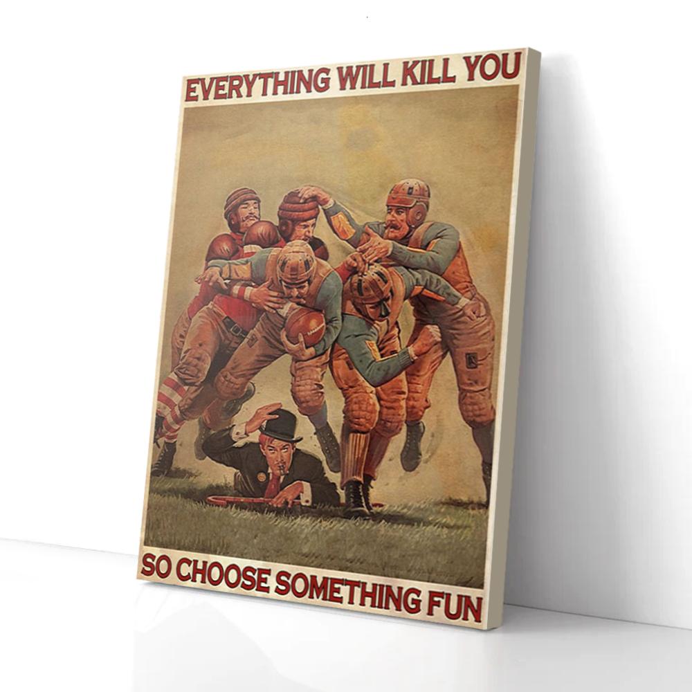 everything will kill you choose something fun football canvas prints wall art decor 5685