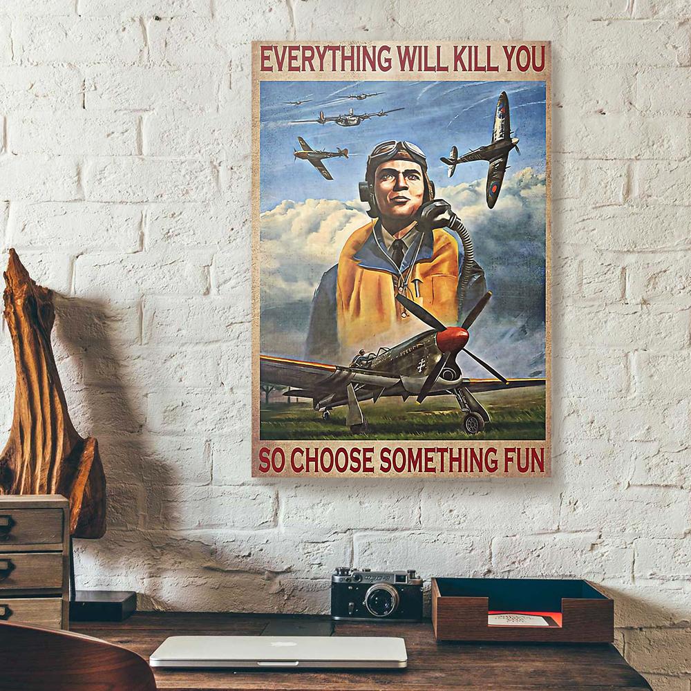 everything will kill you choose something fun pilot canvas prints wall art decor 3250