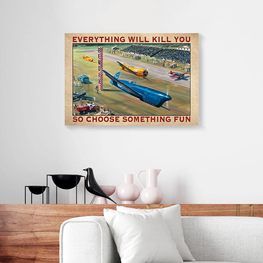 everything will kill you so choose something fun air racing canvas prints wall art decor 4621