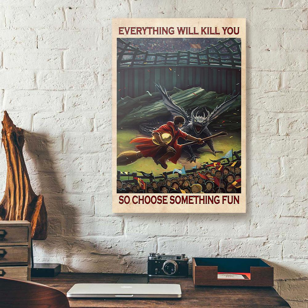 Everything Will Kill You So Choose Something Fun Dragon Canvas Prints - Wall Art Decor everything will kill you so choose something fun dragon canvas prints wall art decor 8658
