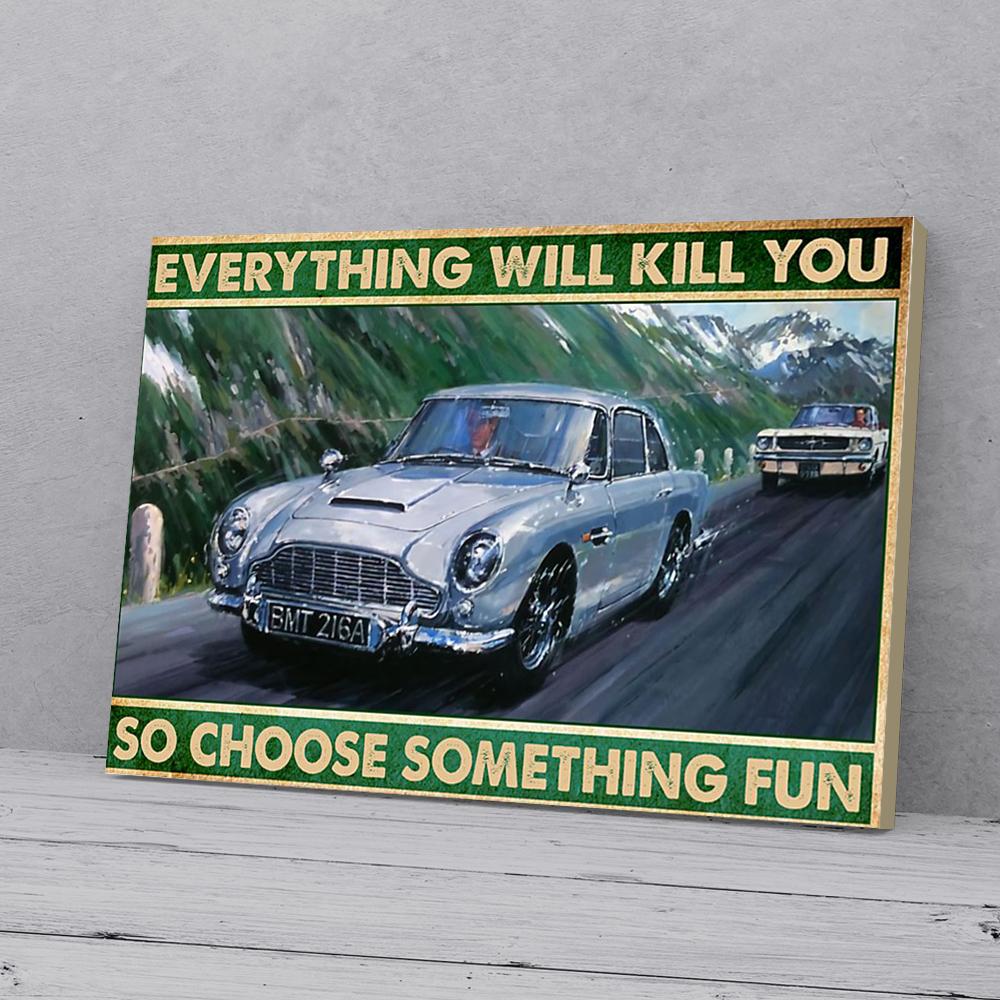 Everything Will Kill You So Choose Something Fun Racing Car Canvas Prints - Wall Art Decor everything will kill you so choose something fun racing car canvas prints wall art decor 1865