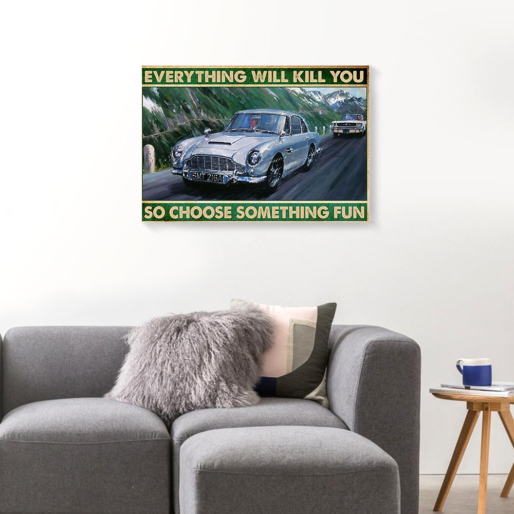 Everything Will Kill You So Choose Something Fun Racing Car Canvas Prints - Wall Art Decor everything will kill you so choose something fun racing car canvas prints wall art decor 3750