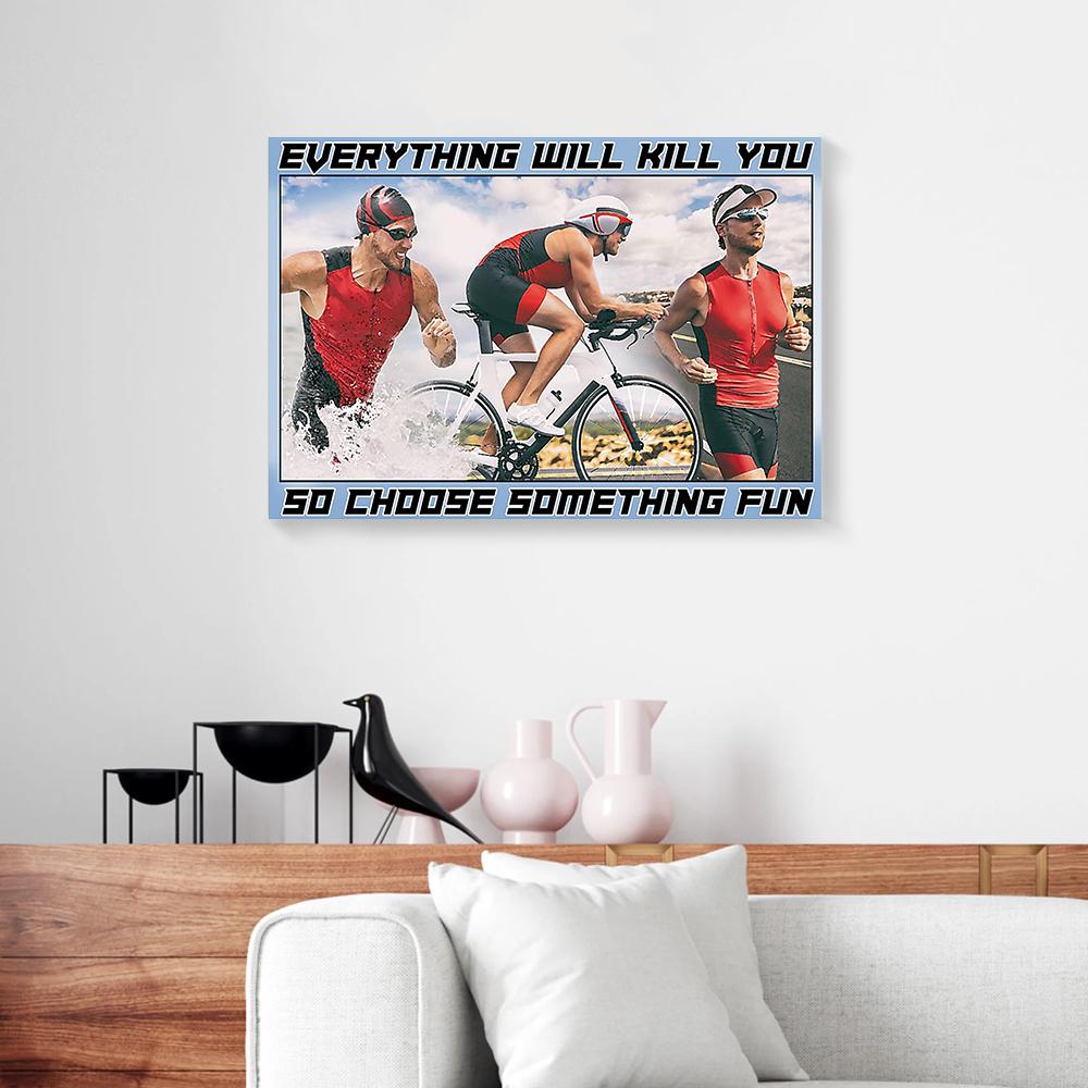 everything will kill you so choose something fun triathlon men canvas prints wall art decor 3514