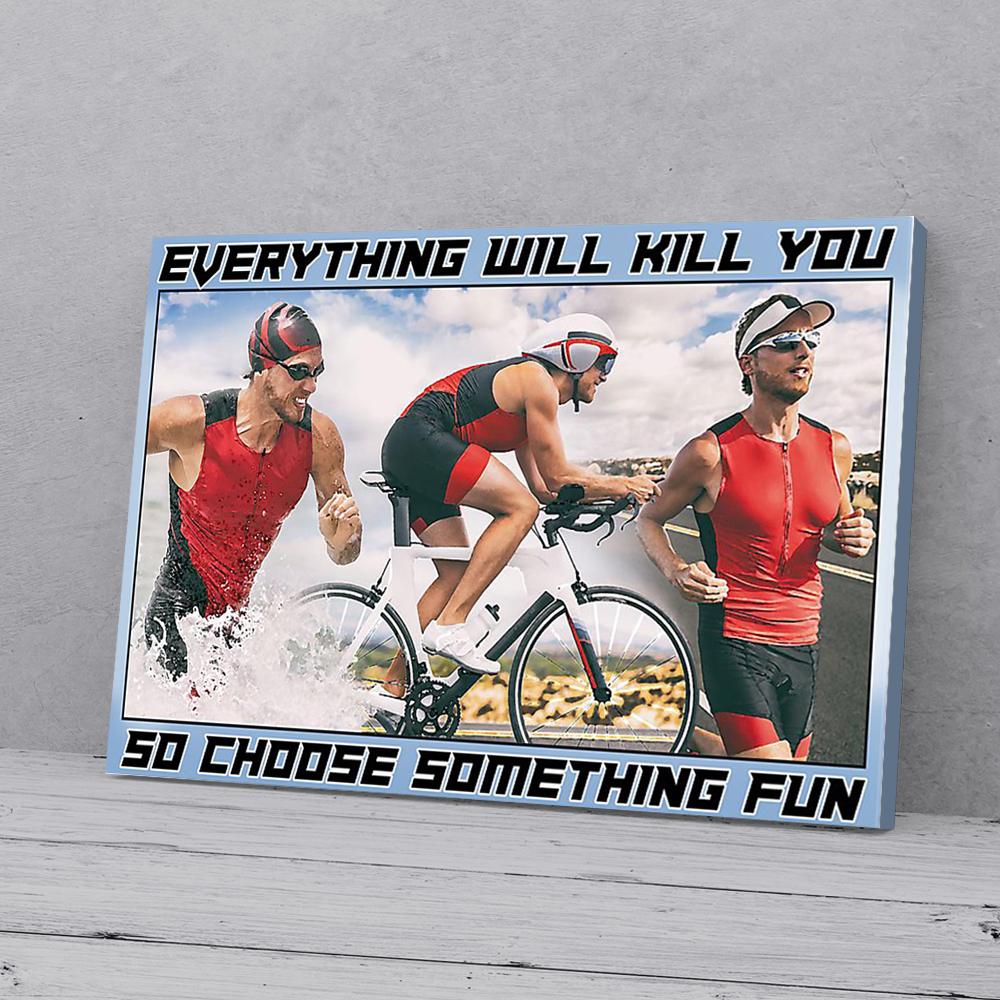 everything will kill you so choose something fun triathlon men canvas prints wall art decor 4196