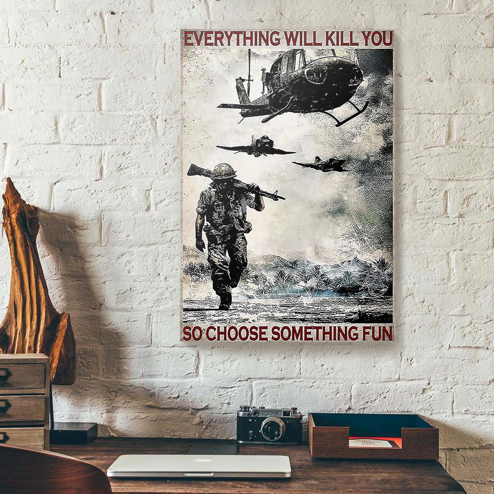everything will kill you so choose something fun veteran canvas prints wall art decor 1267