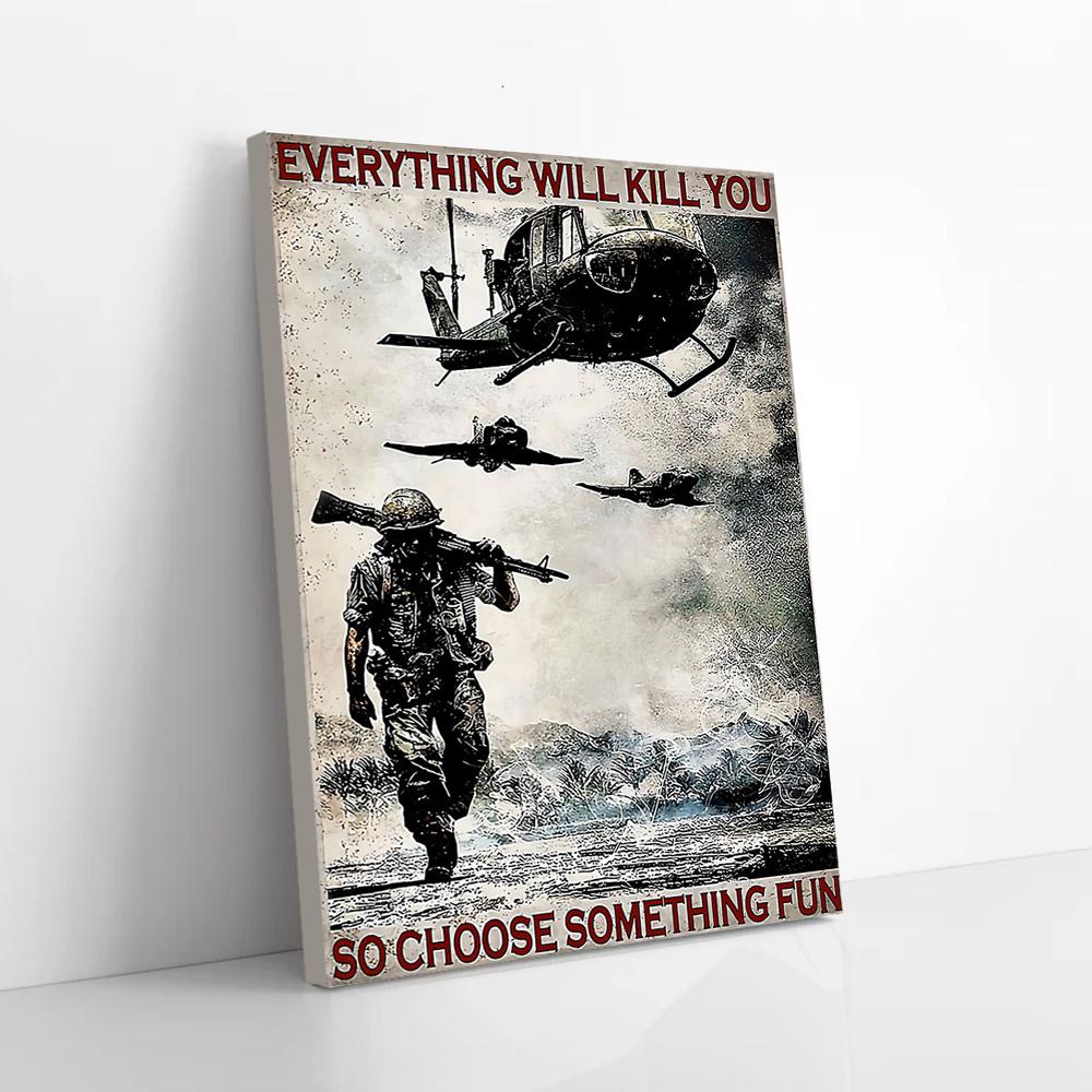 everything will kill you so choose something fun veteran canvas prints wall art decor 3467