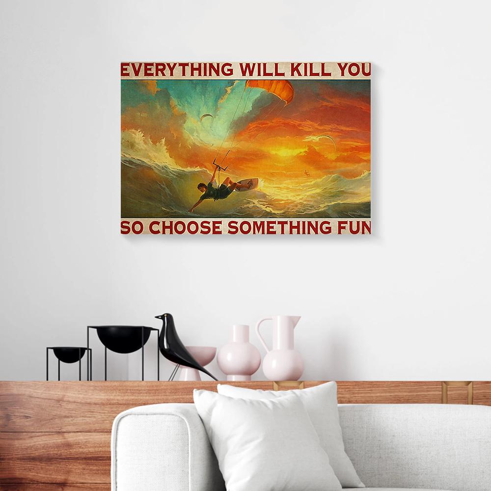 everything will kill you so choose something kitesurfing canvas prints wall art decor 1797