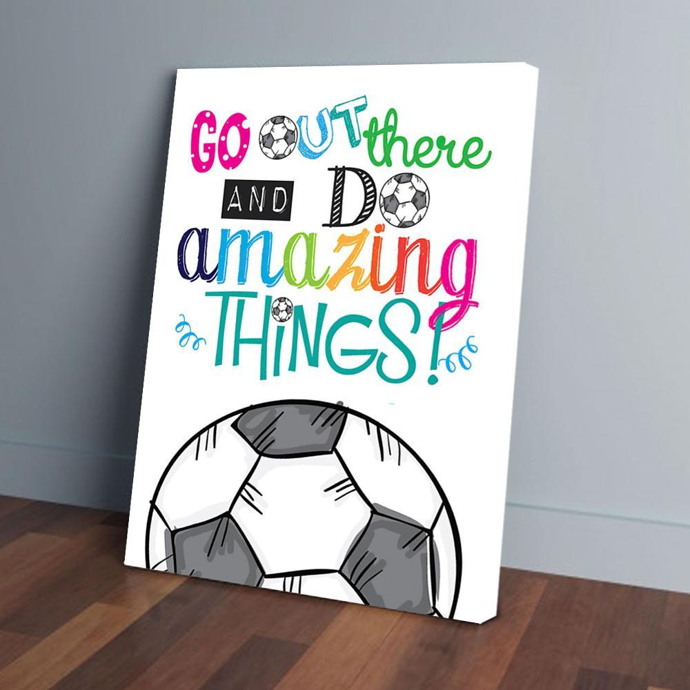 go out there and do amazing things soccer canvas prints wall art decor 4557
