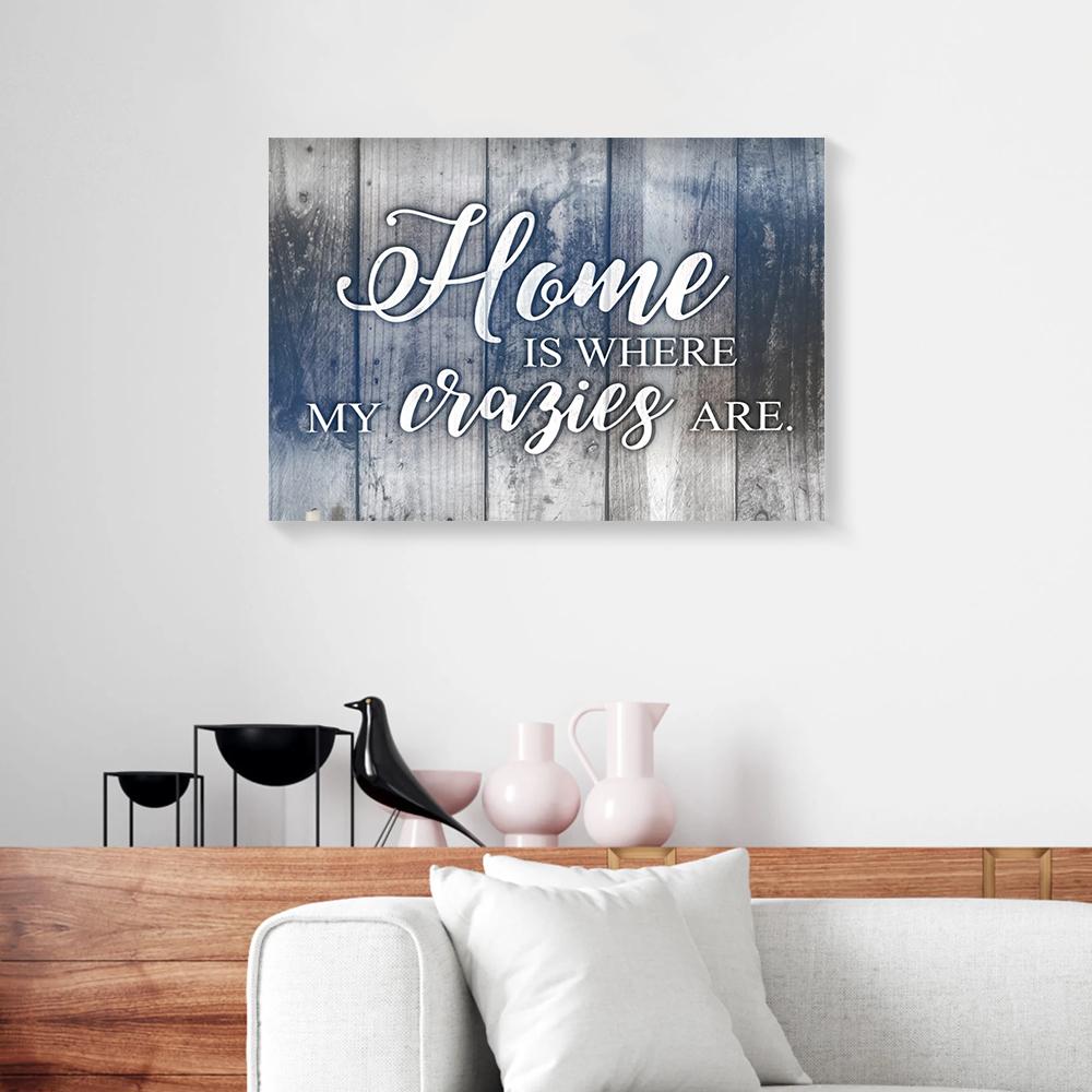 home is where my crazies are canvas prints wall art decor 5017