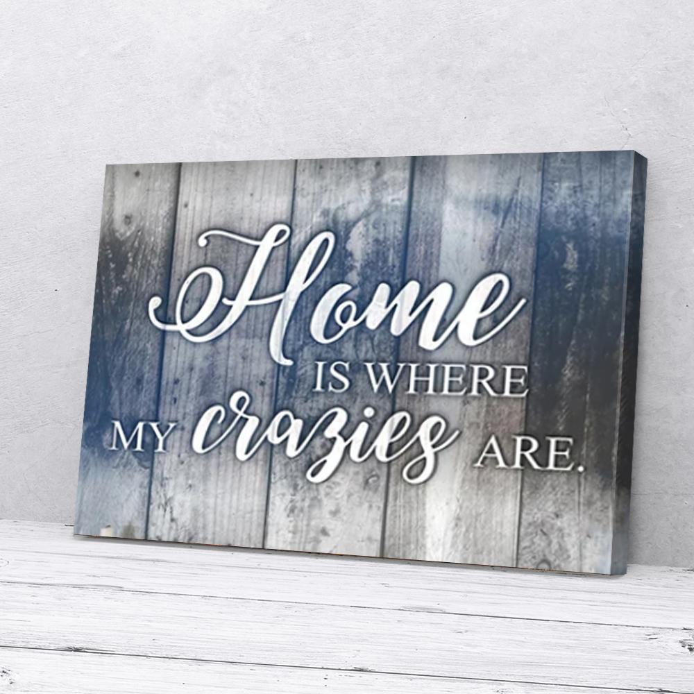 home is where my crazies are canvas prints wall art decor 7527