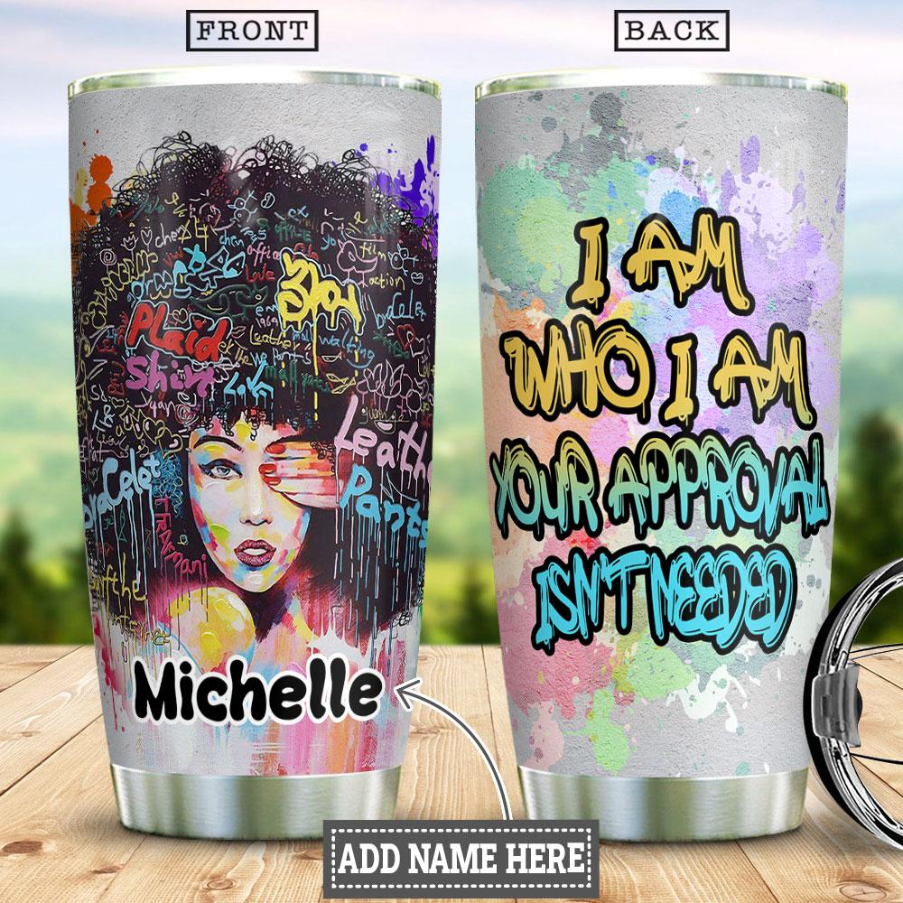 i am who i am your approval isnt needed stainless steel tumbler 4432