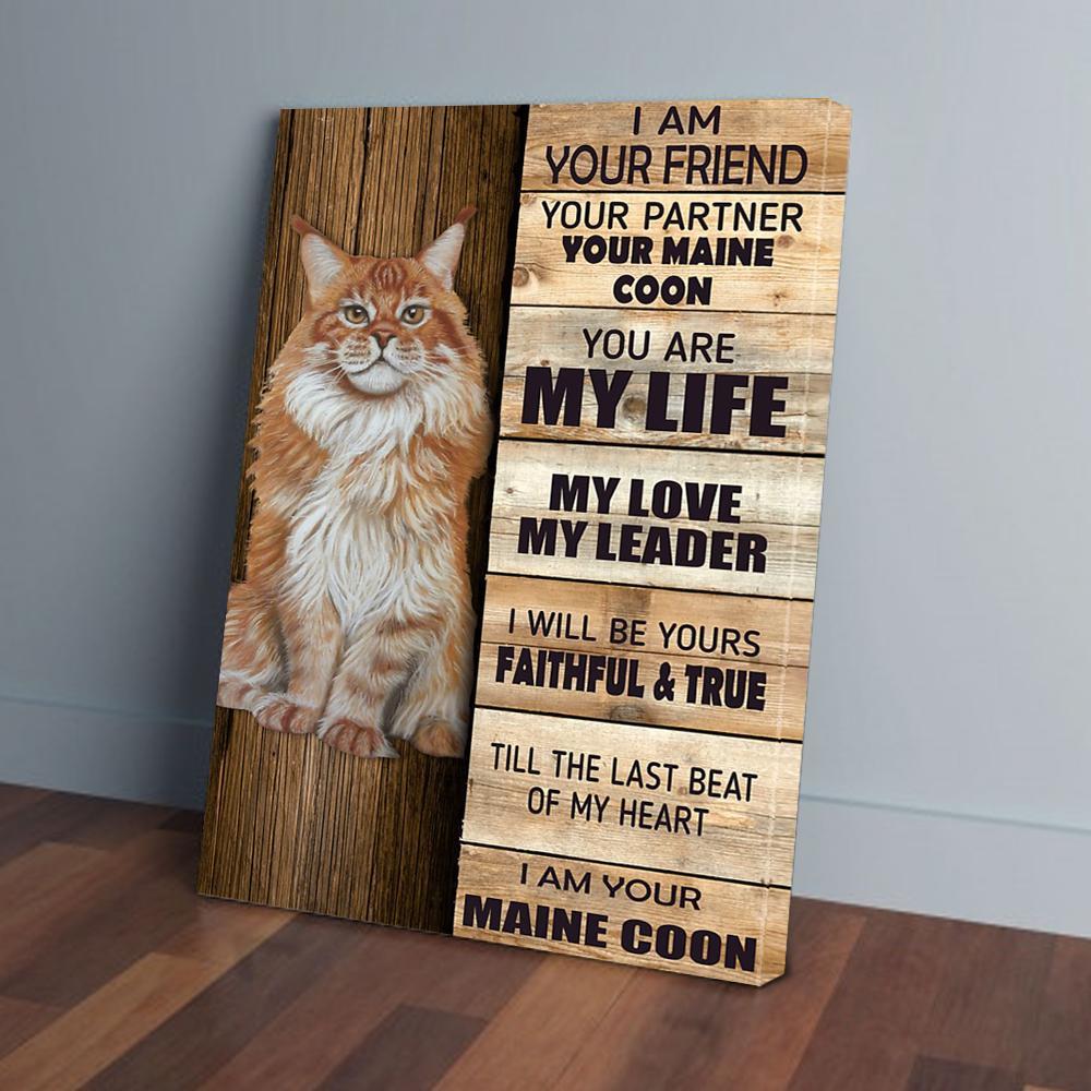 I Am Your Friend Your Partner Your Maine Coon Canvas Prints - Wall Art Decor i am your friend your partner your maine coon canvas prints wall art decor 5996