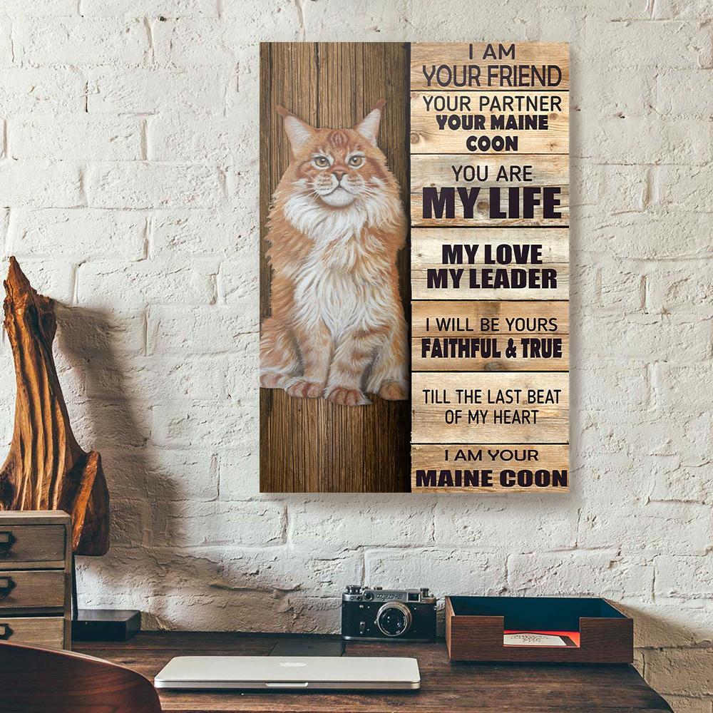 I Am Your Friend Your Partner Your Maine Coon Canvas Prints - Wall Art Decor i am your friend your partner your maine coon canvas prints wall art decor 6883