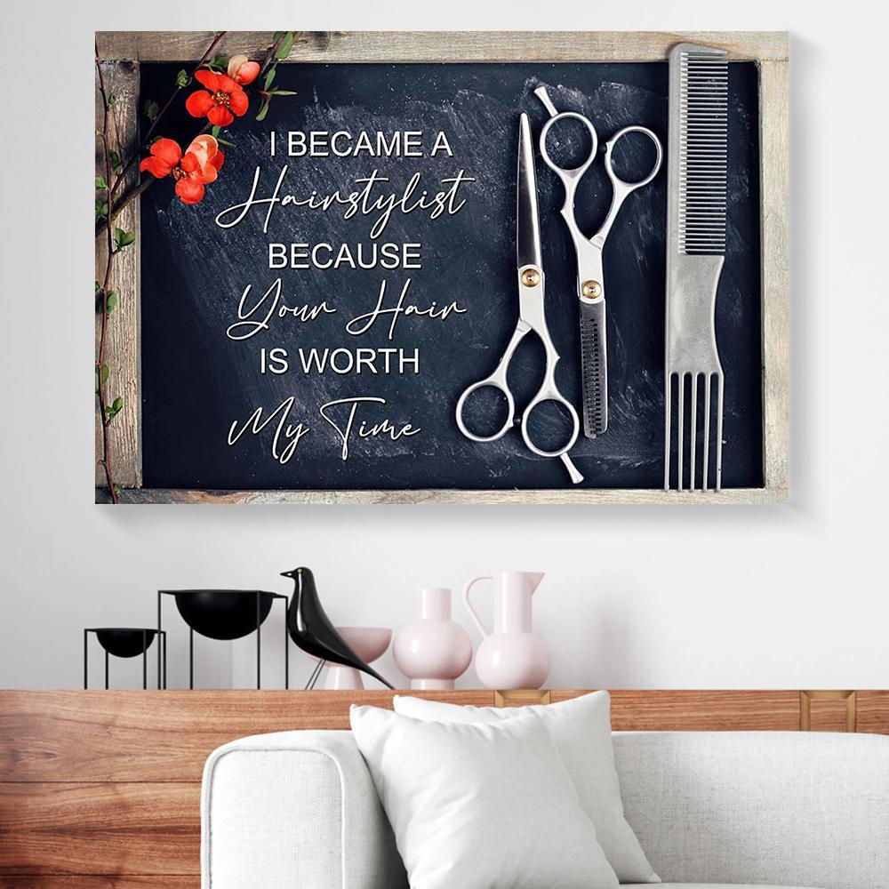 i became a hairstylist your hair worth my time canvas prints wall art decor 7312
