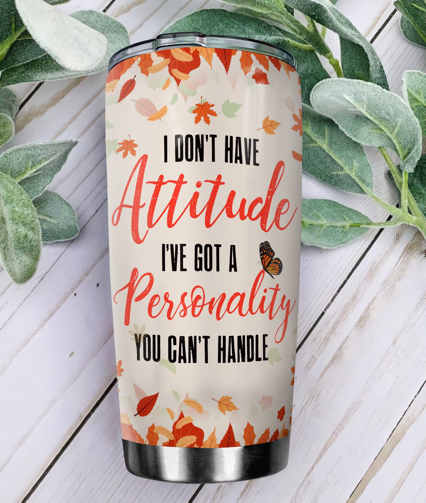 I Dont Have Attitude I have Got A Personality You Cant Handle Stainless Steel Tumbler i dont have attitude i have got a personality you cant handle stainless steel tumbler 8336