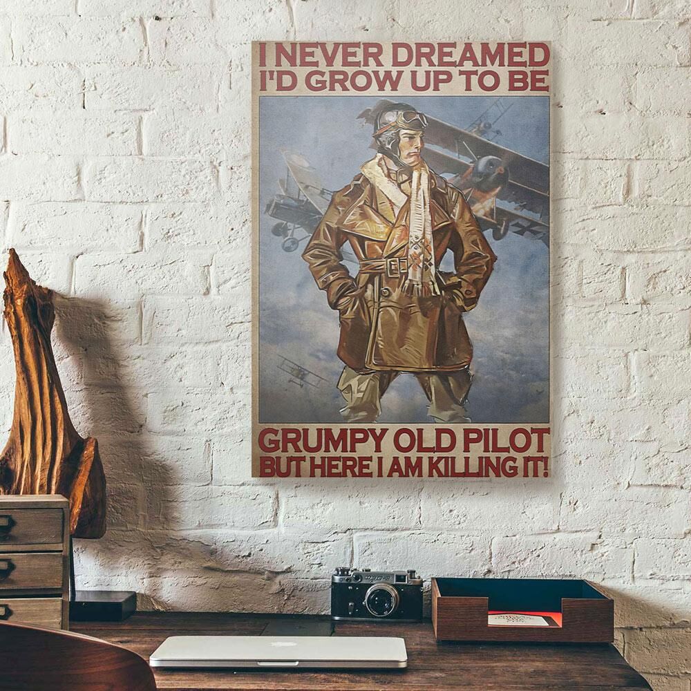 I Never Dreamed I'D Grow Up To Be Grumpy Old Pilot Canvas Prints - Wall Art Decor i never dreamed id grow up to be grumpy old pilot canvas prints wall art decor 6622