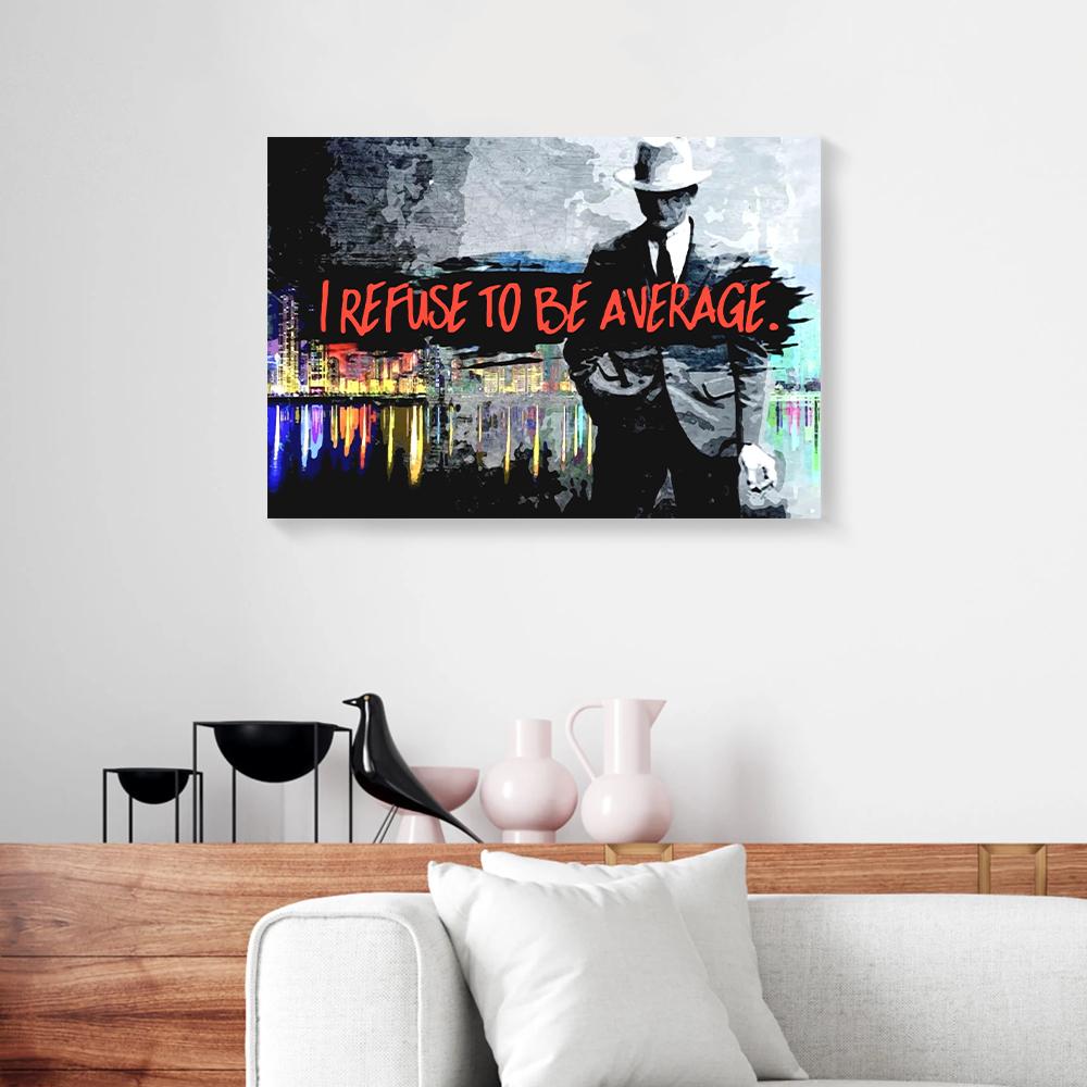 I Refuse To Be Average Gangster Business Canvas Prints - Wall Art Decor i refuse to be average gangster business canvas prints wall art decor 2602