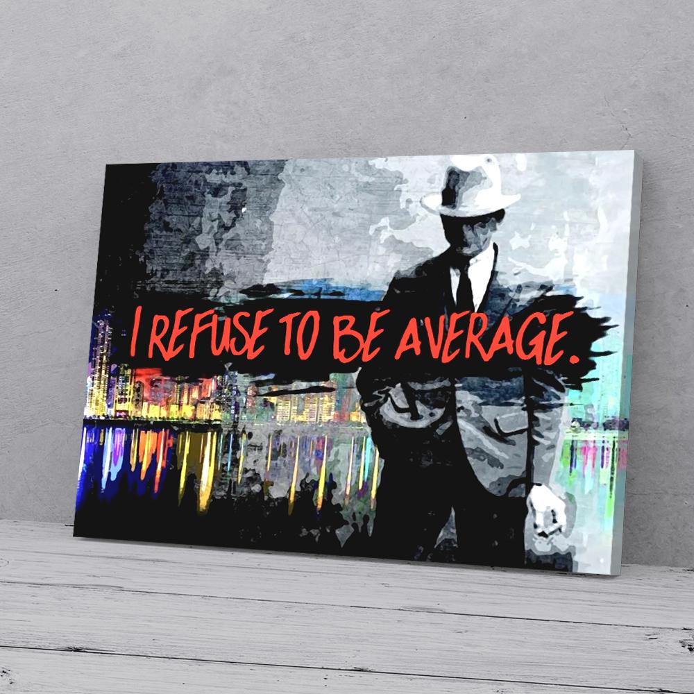 I Refuse To Be Average Gangster Business Canvas Prints - Wall Art Decor i refuse to be average gangster business canvas prints wall art decor 3477