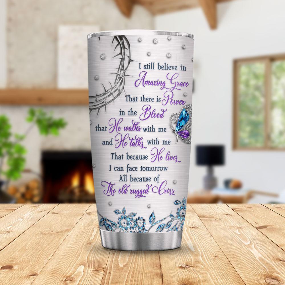 i still believe in amazing grace personalized stainless steel tumbler 8643