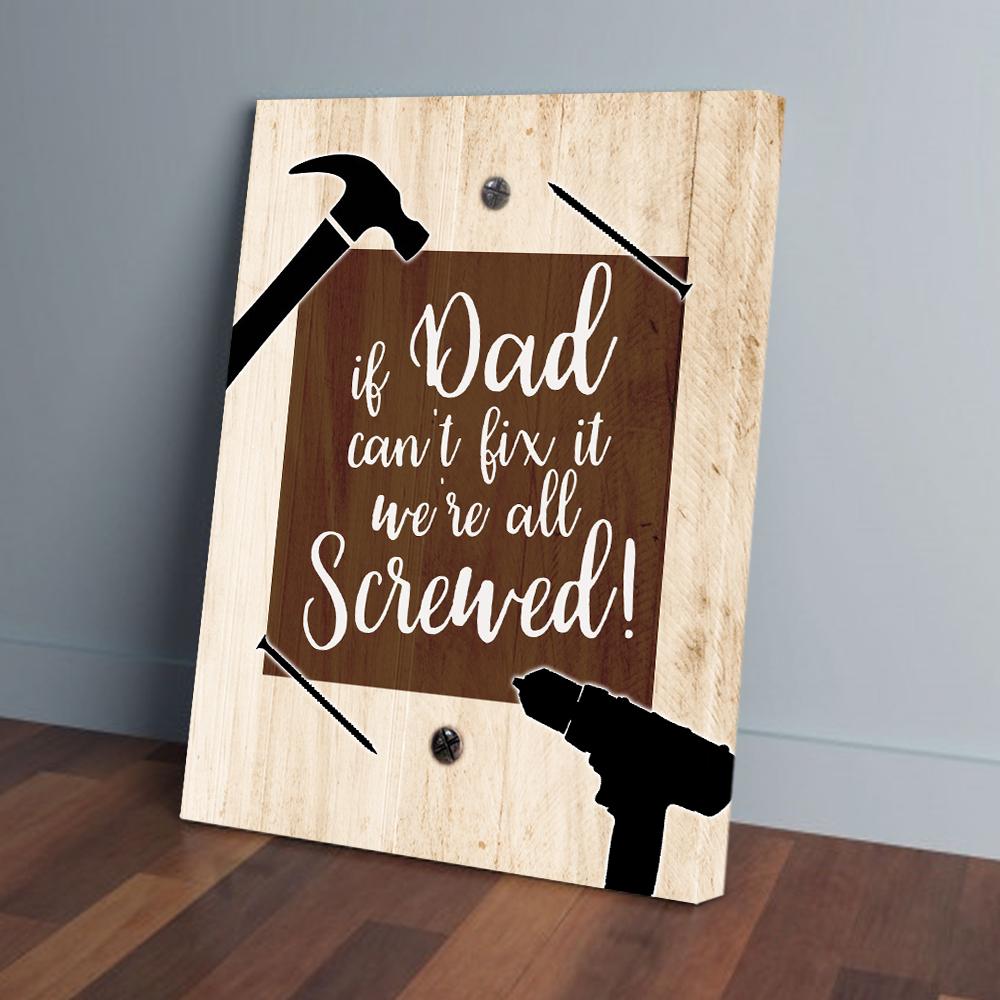 If Dad Can'T Fix It We'Re All Screwed Canvas Prints - Wall Art Decor if dad cant fix it were all screwed canvas prints wall art decor 1079