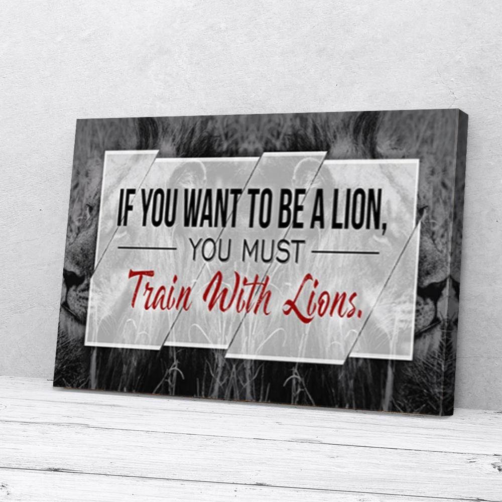 if you want to be a lion you must train canvas prints wall art decor 2817