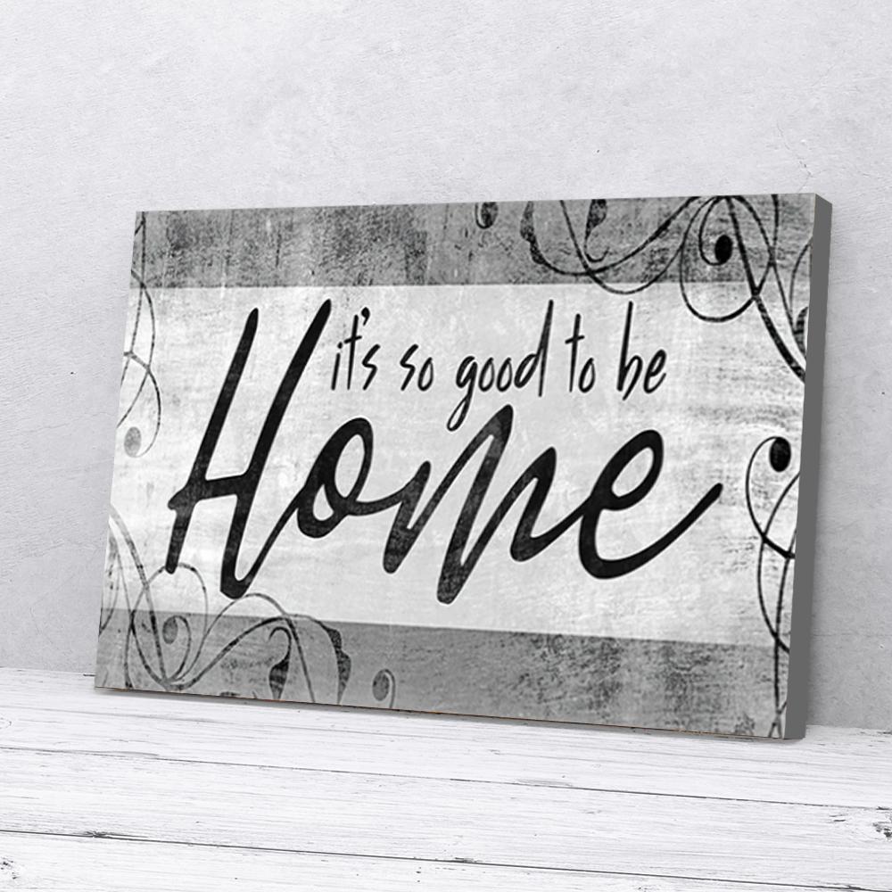 It'S So Good To Be Home Canvas Prints - Wall Art Decor its so good to be home canvas prints wall art decor 1264