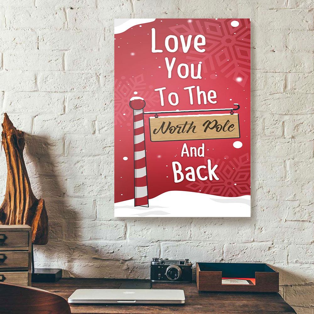Love You To The North Pole And Back Christmas Canvas Prints - Wall Art Decor love you to the north pole and back christmas canvas prints wall art decor 5144