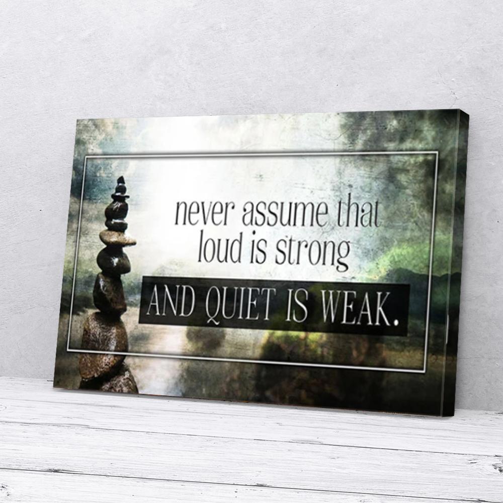 never assume that loud is strong quiet is weak motivation canvas prints wall art decor 1283