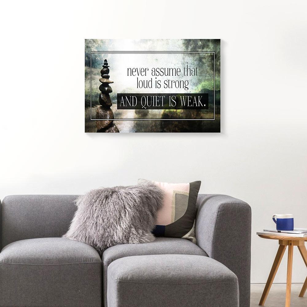 never assume that loud is strong quiet is weak motivation canvas prints wall art decor 3562