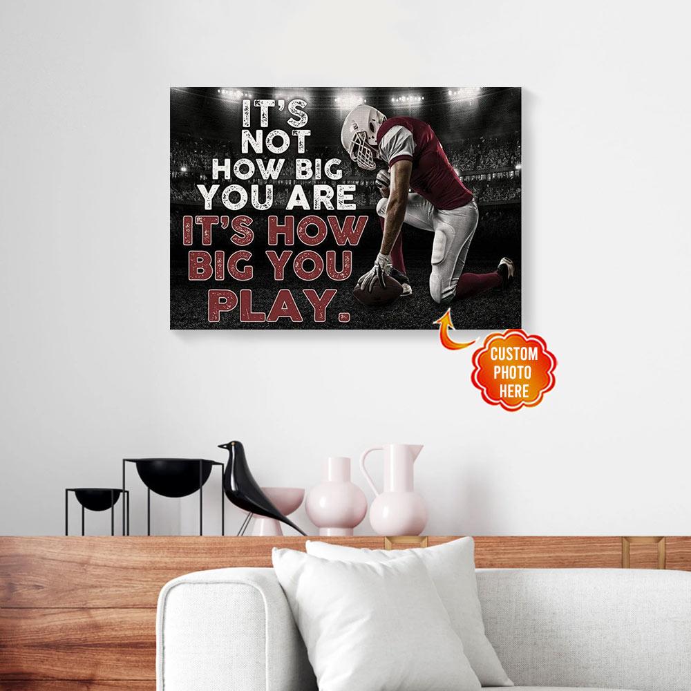 personalized football canvas wall art its not how big you are 6805