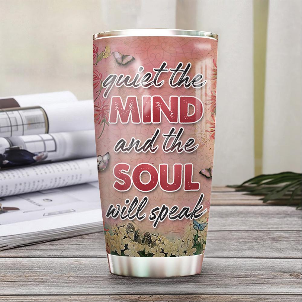 quiet the mind and the soul will speak stainless steel tumbler 3254