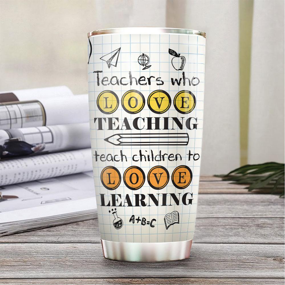teachers who love teaching teach children to love learning appreciation gifts for women kindergarten teacher gifts special education teacher gifts stainless steel tumbler 6527