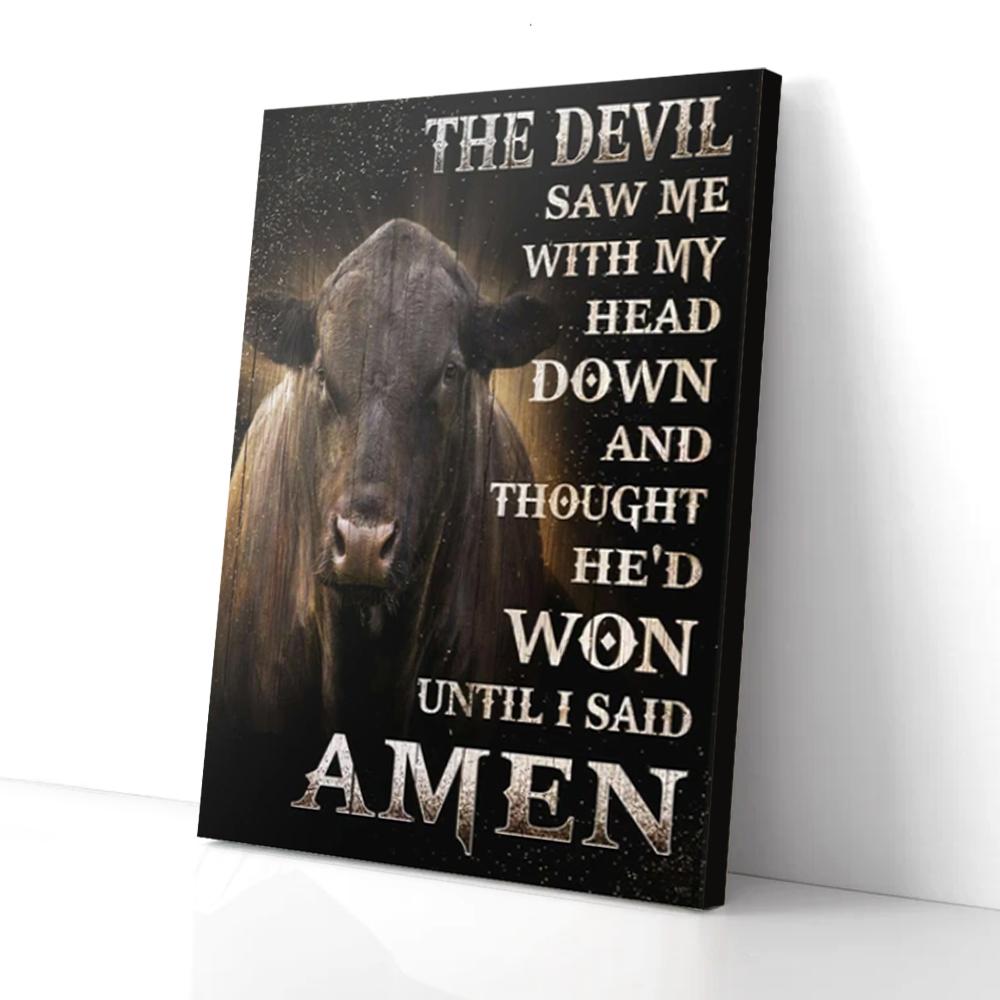 the devil saw me with my head down amen cow canvas 3020