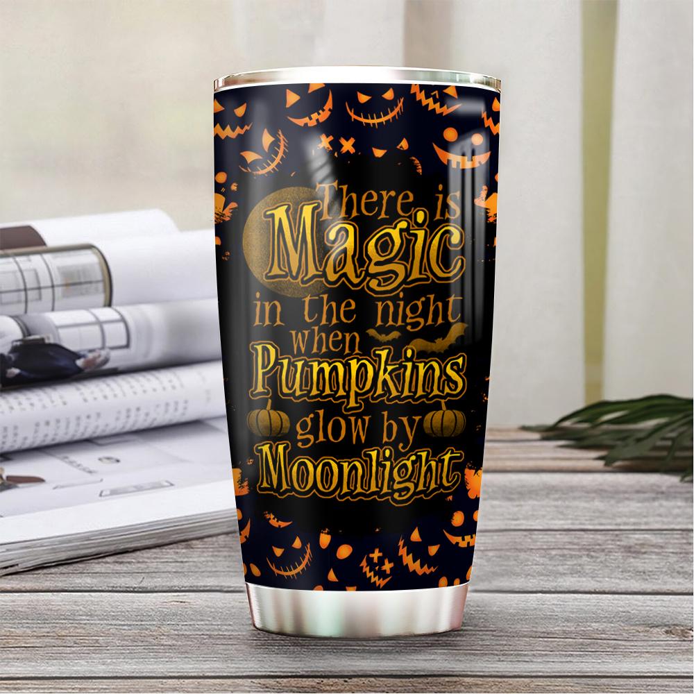 there is magic in the night when pumpkins glow by moonlight witch boo ghost scary pumpkin trick or treat halloween stainless steel tumbler 4857