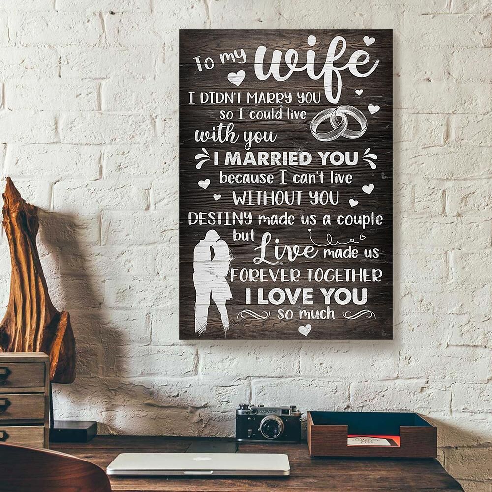 To My Wife I Didnt Marry You Canvas Prints - Wall Art Decor to my wife i didnt marry you canvas prints wall art decor 6099